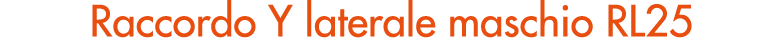 Raccordo Y laterale maschio RL25