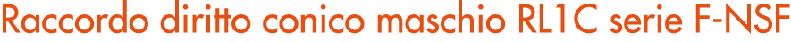 Raccordo diritto conico maschio RL1C serie F NSF