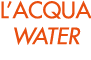 L’ACQUA WATER