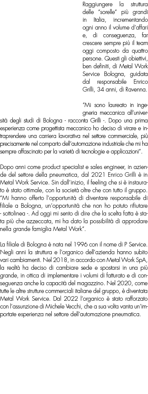 Raggiungere la struttura delle  sorelle  più grandi in Italia, incrementando ogni anno il volume d affari e, di conse   